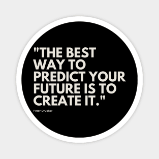 "The best way to predict your future is to create it." - Peter Drucker Motivational Quote Magnet